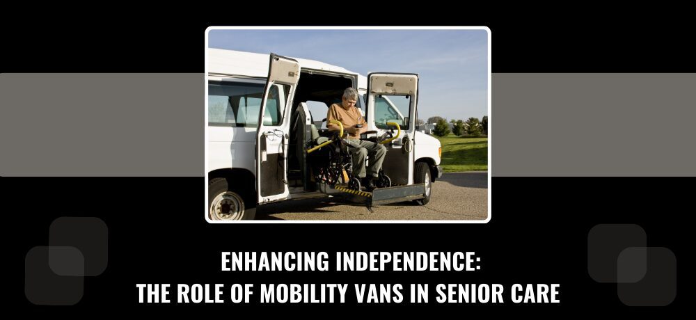 Enhancing independence with mobility vans